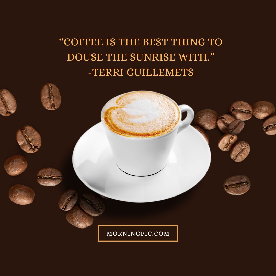 270+ Best Coffee Quotes To Start Your Day | Coffee Sayings - Morning Pic