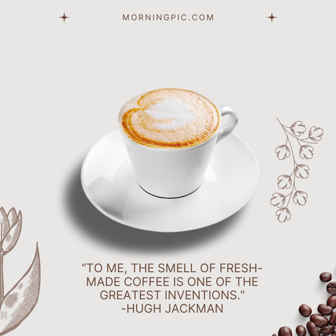 270+ Best Coffee Quotes To Start Your Day | Coffee Sayings - Morning Pic