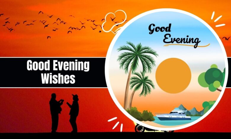 Good Evening Wishes, Messages, Quotes