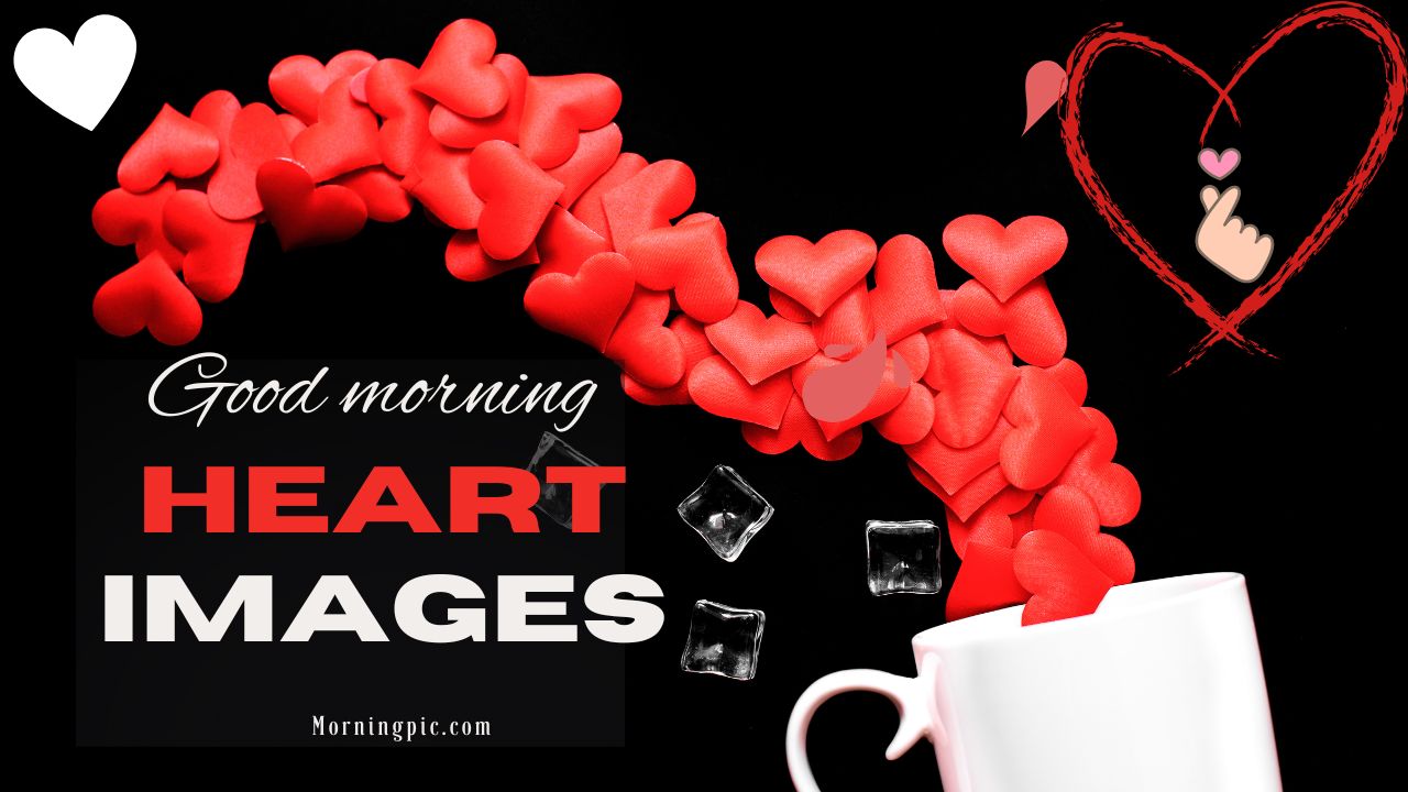 100+ Good Morning Heart Images That Will Warm Your Heart!