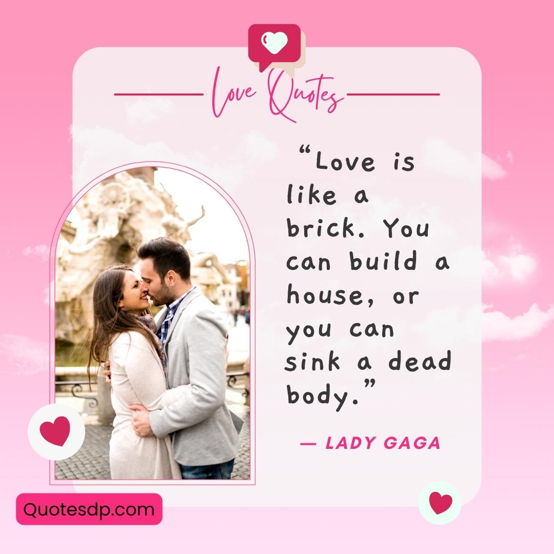 Love Quotes From Lady gaga : Love is like a brick