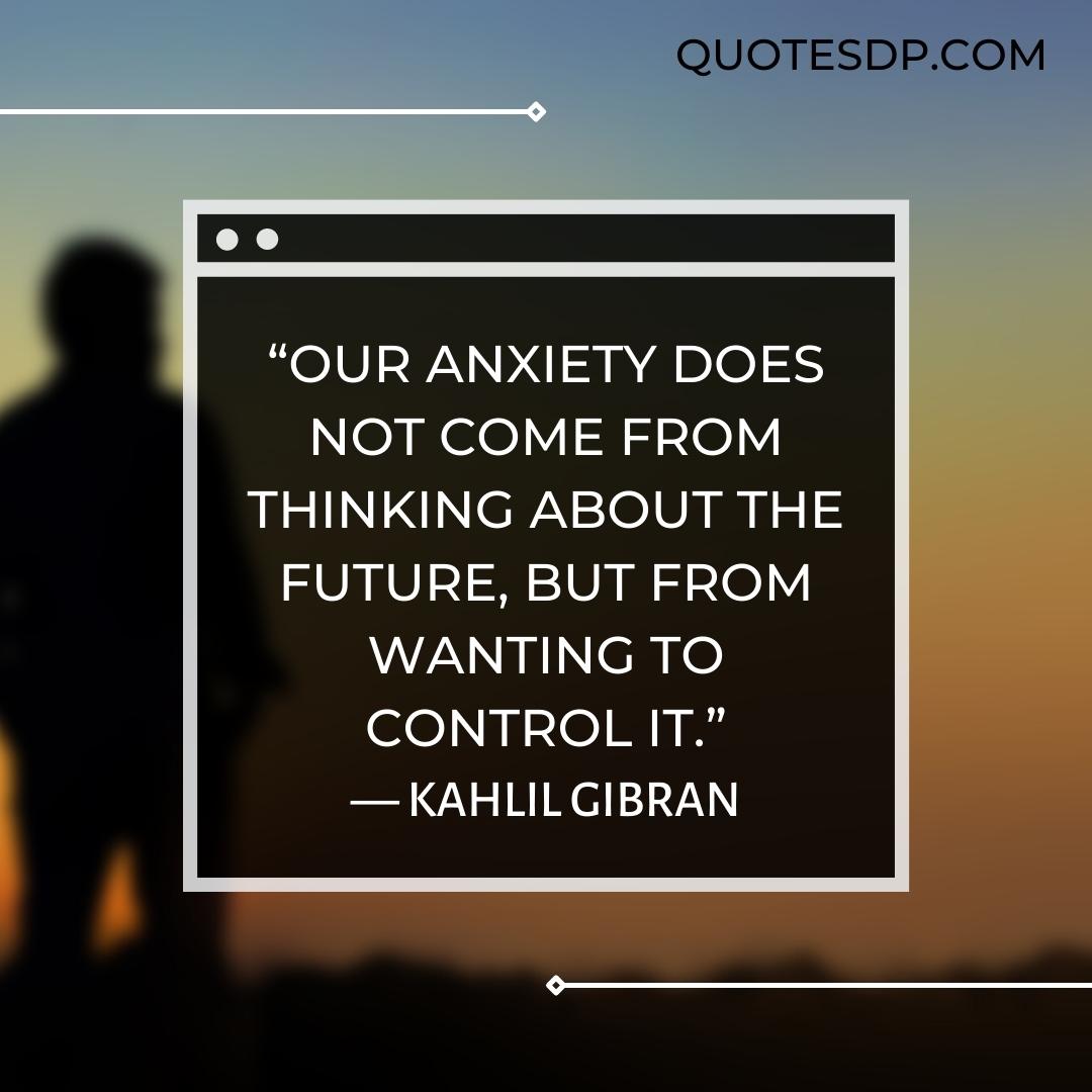 Kahlil Gibran anxiety quotes