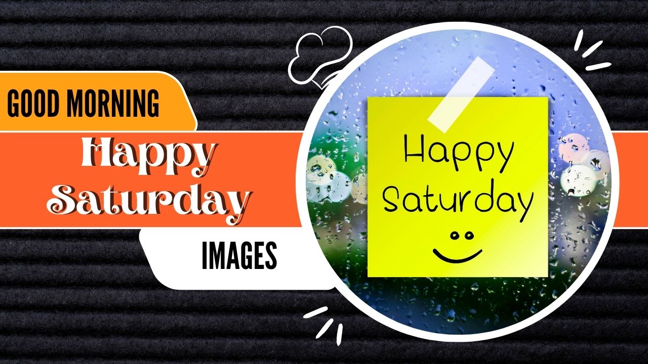 140+ Good Morning Happy Saturday Images | Saturday Blessings - Morning Pic
