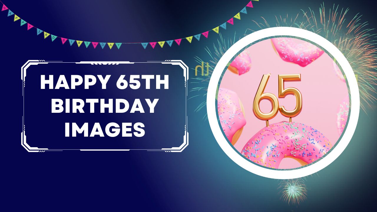 60+ Happy 65th Birthday Images To Celebrate A Life Well-Lived