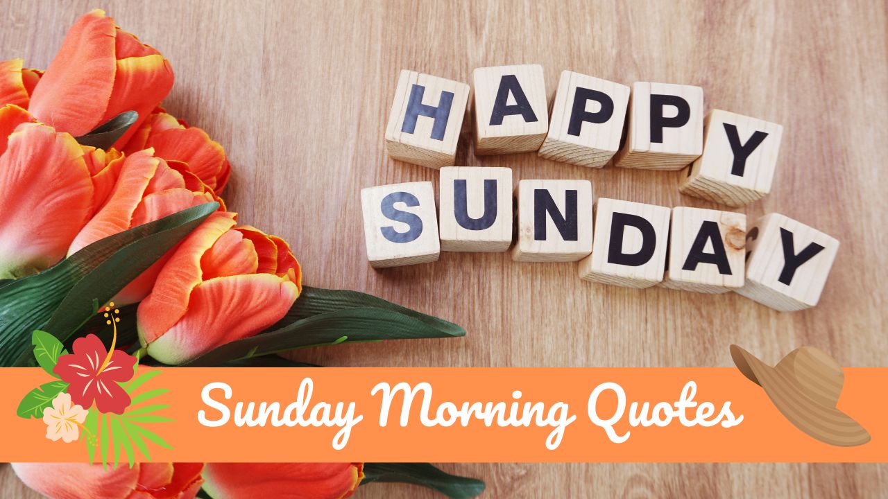 120+ Best Sunday Morning Quotes To Get You In The Weekend Spirit - Morning  Pic