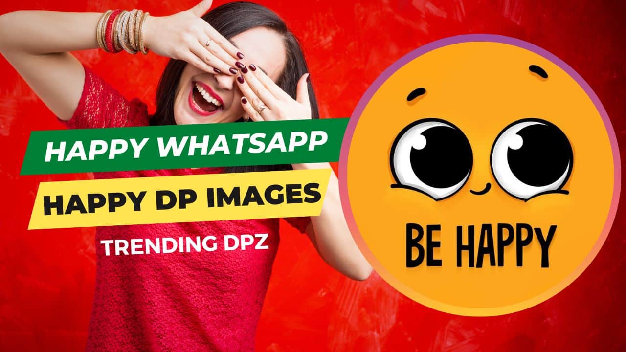 110+ Beautiful Happy Dp For Whatsapp To Express Your Happiness