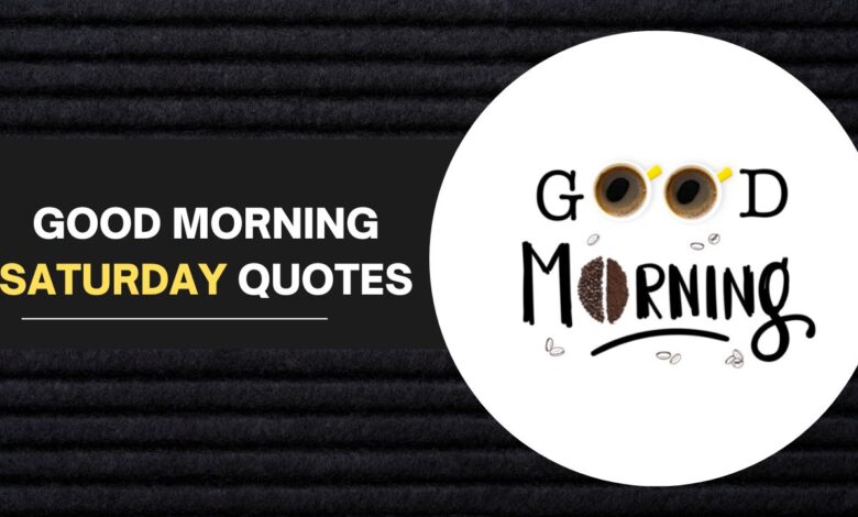 good morning saturday quotes