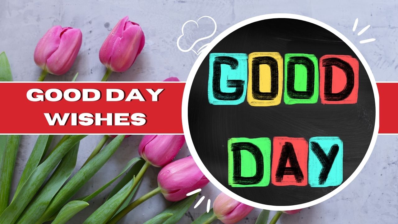 200+ Good Day Wishes, Messages And Best Quotes