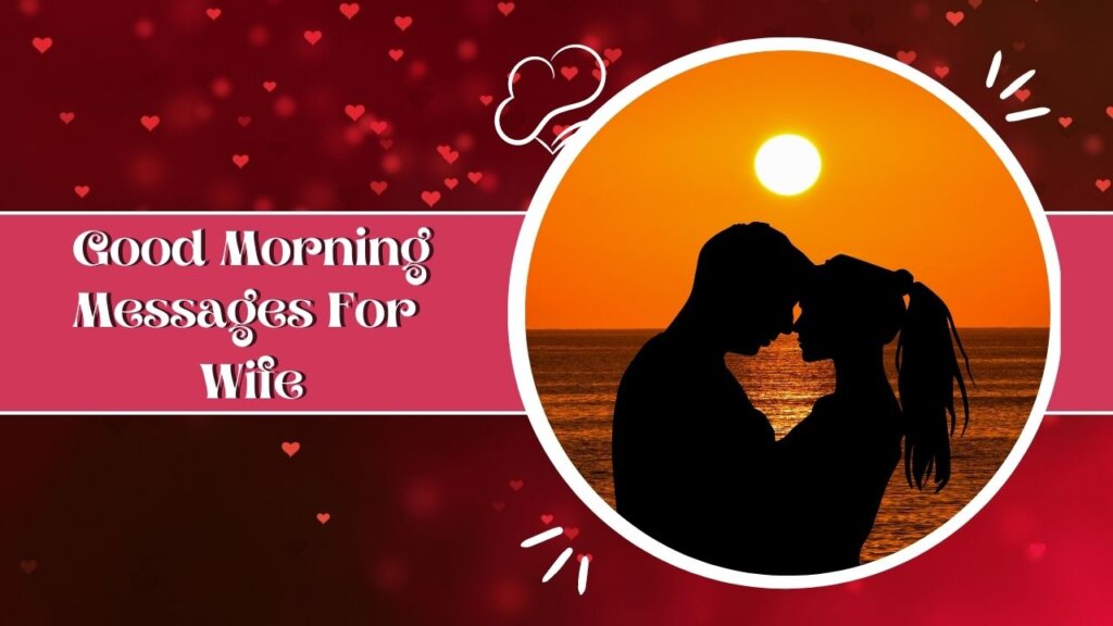 150+ Good Morning Messages for Wife: Wake Up Your Love