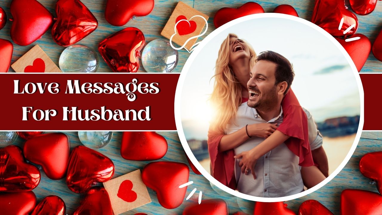 110+ Romantic Love Messages For Husband