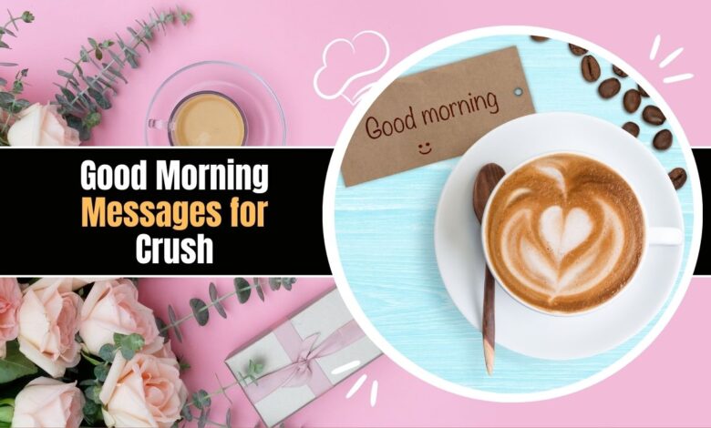 Good Morning Messages for Crush