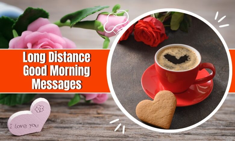 Long Distance Good Morning Messages